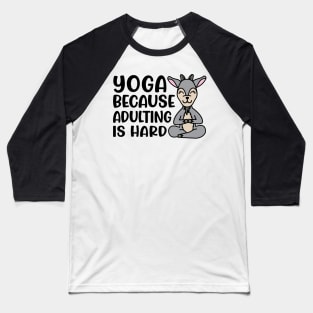 Yoga Because Adulting is Hard Goat Yoga Fitness Funny Baseball T-Shirt